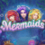 Mermaids